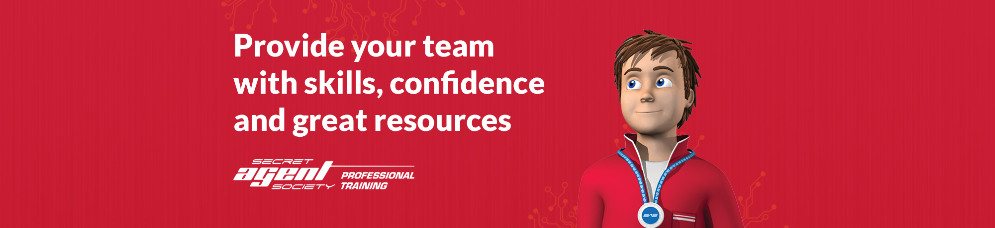 Provide your team with skills, confidence and great resources Provide your team with skills, confidence and great resources